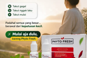 Semua yang Besar berawal dari Keputusan kecil Mulai Bisnis bareng Phyto Fresh.
